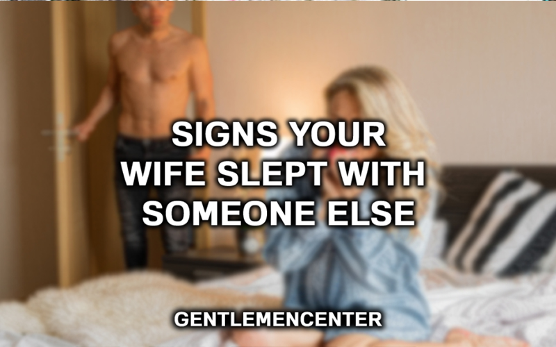 physical signs he just slept with someone else