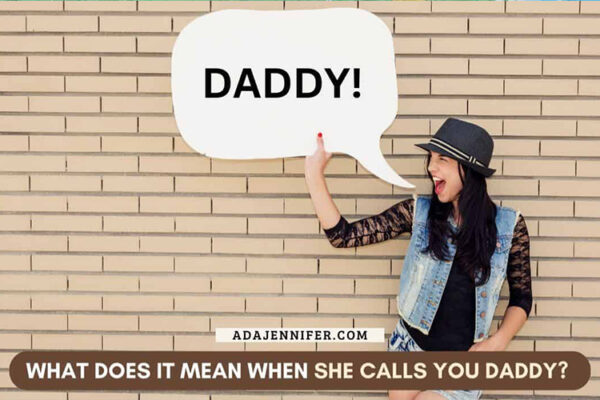 What does it mean when she calls you daddy